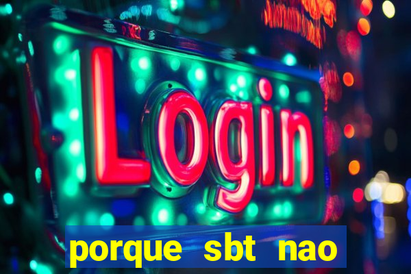 porque sbt nao pega na tv digital